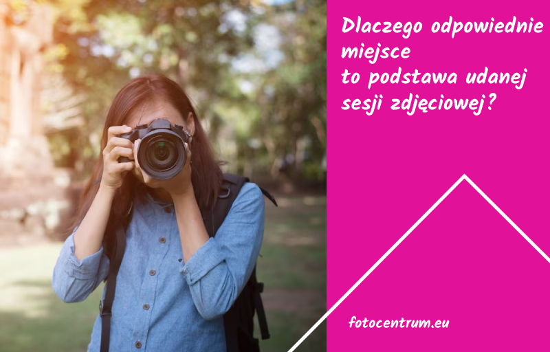 Dlaczego odpowiednie miejsce to podstawa udanej sesji zdjęciowej?